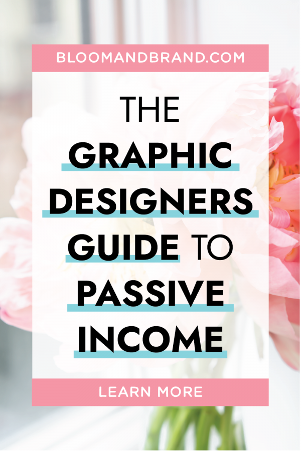 How To Generate Passive Income As A Graphic Designer – Bloom & Brand ...